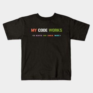 My Code Works I Have No Idea Why Kids T-Shirt